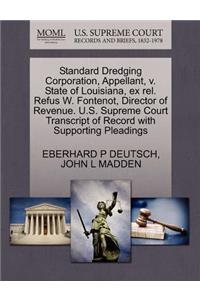 Standard Dredging Corporation, Appellant, V. State of Louisiana, Ex Rel. Refus W. Fontenot, Director of Revenue. U.S. Supreme Court Transcript of Record with Supporting Pleadings