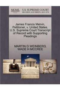 James Francis Melvin, Petitioner, V. United States. U.S. Supreme Court Transcript of Record with Supporting Pleadings
