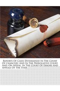 Reports of Cases Determined in the Court of Chancery, and in the Prerogative Court, And, on Appeal, in the Court of Errors and Appeals of the State of New Jersey, Volume 7