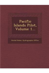 Pacific Islands Pilot, Volume 1...