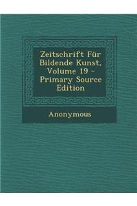 Zeitschrift Fur Bildende Kunst, Volume 19