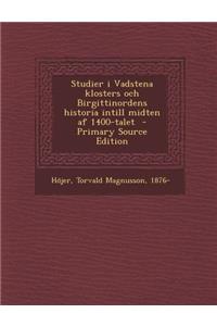 Studier I Vadstena Klosters Och Birgittinordens Historia Intill Midten AF 1400-Talet