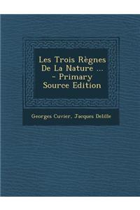 Les Trois Regnes de La Nature ...