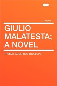 Giulio Malatesta; A Novel Volume 1