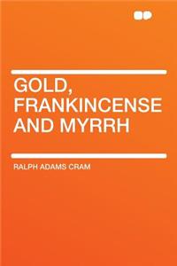 Gold, Frankincense and Myrrh