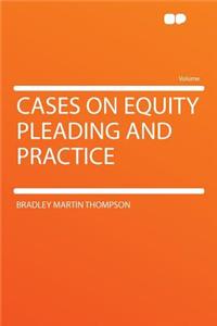 Cases on Equity Pleading and Practice