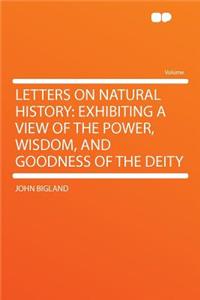 Letters on Natural History: Exhibiting a View of the Power, Wisdom, and Goodness of the Deity