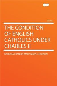 The Condition of English Catholics Under Charles II
