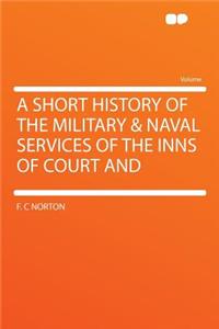 A Short History of the Military & Naval Services of the Inns of Court and