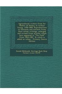 Agricultural Writers from Sir Walter of Henley to Arthur Young, 1200-1800. Reproductions in Facsimile and Extracts from Their Actual Writings, Enlarge