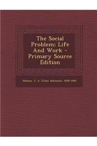 The Social Problem; Life and Work - Primary Source Edition