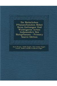 Die Naturlichen Pflanzenfamilien Nebst Ihren Gattungen Und Wichtigeren Arten