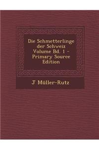 Die Schmetterlinge Der Schweiz Volume Bd. 1 - Primary Source Edition