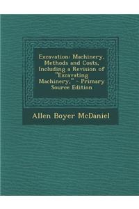 Excavation: Machinery, Methods and Costs, Including a Revision of Excavating Machinery,