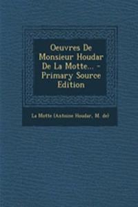 Oeuvres de Monsieur Houdar de La Motte... - Primary Source Edition