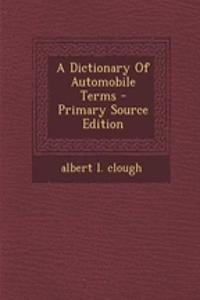 A Dictionary of Automobile Terms - Primary Source Edition