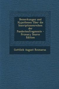 Bemerkungen Und Hypothesen Uber Die Inscriptionenreihen Der Pandectenfragmente - Primary Source Edition