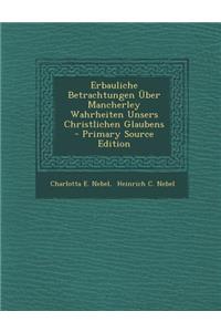 Erbauliche Betrachtungen Uber Mancherley Wahrheiten Unsers Christlichen Glaubens