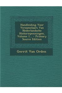 Handleiding Voor Verzamelaars Van Nederlandsche Historiepenningen, Volume 1... - Primary Source Edition