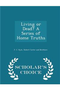 Living or Dead? a Series of Home Truths - Scholar's Choice Edition