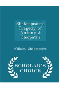 Shakespeare's Tragedy of Antony & Cleopatra - Scholar's Choice Edition