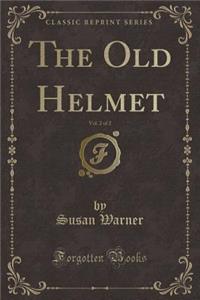 The Old Helmet, Vol. 2 of 2 (Classic Reprint)