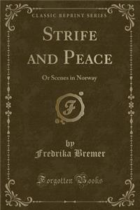 Strife and Peace: Or Scenes in Norway (Classic Reprint): Or Scenes in Norway (Classic Reprint)