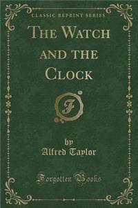 The Watch and the Clock (Classic Reprint)