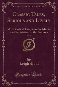 Classic Tales, Serious and Lively, Vol. 2: With Critical Essays on the Merits and Reputation of the Authors (Classic Reprint)