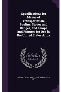 Specifications for Means of Transportation, Paulins, Stoves and Ranges, and Lamps and Fixtures for Use in the United States Army