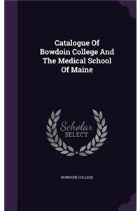 Catalogue Of Bowdoin College And The Medical School Of Maine