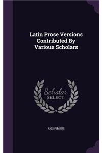 Latin Prose Versions Contributed by Various Scholars