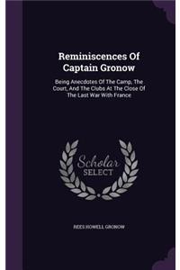 Reminiscences Of Captain Gronow: Being Anecdotes Of The Camp, The Court, And The Clubs At The Close Of The Last War With France