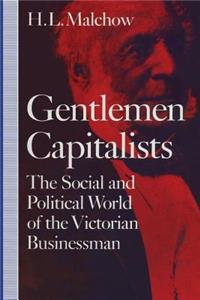 Gentlemen Capitalists: The Social and Political World of the Victorian Businessman