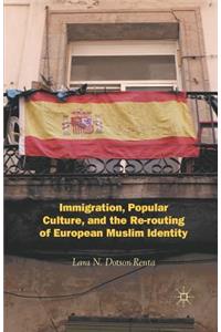 Immigration, Popular Culture, and the Re-Routing of European Muslim Identity