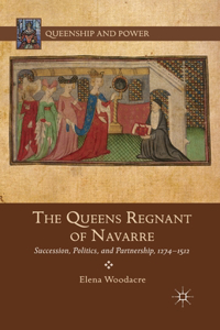 Queens Regnant of Navarre: Succession, Politics, and Partnership, 1274-1512