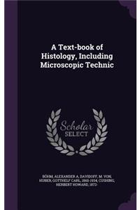 A Text-book of Histology, Including Microscopic Technic