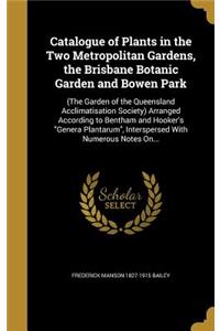 Catalogue of Plants in the Two Metropolitan Gardens, the Brisbane Botanic Garden and Bowen Park