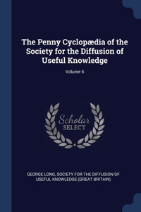 Penny Cyclopædia of the Society for the Diffusion of Useful Knowledge; Volume 6