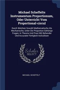 Michael Scheffelts Instrumentum Proportionum, Oder Unterricht Vom Proportional-circul