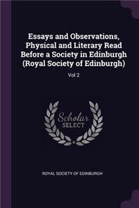 Essays and Observations, Physical and Literary Read Before a Society in Edinburgh (Royal Society of Edinburgh)