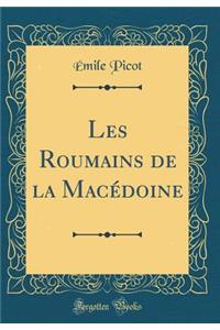 Les Roumains de la Macï¿½doine (Classic Reprint)