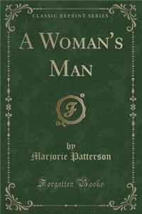 A Woman's Man (Classic Reprint)