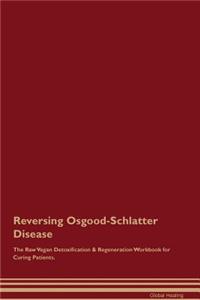 Reversing Osgood-Schlatter Disease the Raw Vegan Detoxification & Regeneration Workbook for Curing Patients