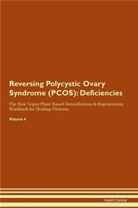 Reversing Polycystic Ovary Syndrome (PCOS): Deficiencies The Raw Vegan Plant-Based Detoxification & Regeneration Workbook for Healing Patients.Volume 4