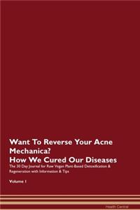 Want To Reverse Your Acne Mechanica? How We Cured Our Diseases. The 30 Day Journal for Raw Vegan Plant-Based Detoxification & Regeneration with Information & Tips Volume 1