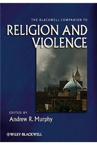 The Blackwell Companion to Religion and Violence