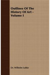 Outlines of the History of Art - Volume I