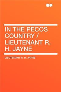 In the Pecos Country / Lieutenant R. H. Jayne