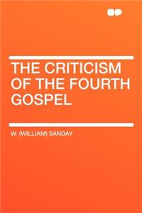 The Criticism of the Fourth Gospel